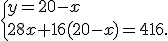  \{ y=20-x\\28x+16(20-x)=416 .
